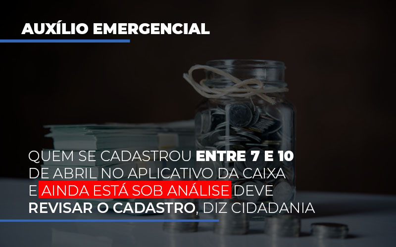 auxilio-emergencial-quem-se-cadastrou-entre-7-e-10-de-abril-no-aplicativo-da-caixa-e-ainda-esta-sobre-analise - Auxílio emergencial: quem se cadastrou entre 7 e 10 de abril no aplicativo da Caixa e ainda está sob análise deve revisar o cadastro, diz Cidadania auxilio-emergencial-quem-se-cadastrou-entre-7-e-10-de-abril-no-aplicativo-da-caixa-e-ainda-esta-sobre-analise - Auxílio emergencial: quem se cadastrou entre 7 e 10 de abril no aplicativo da Caixa e ainda está sob análise deve revisar o cadastro, diz Cidadania