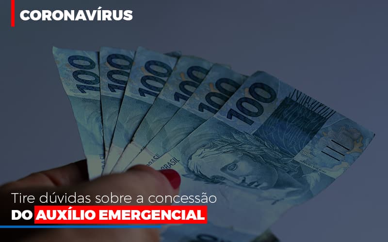 Coronavirus Dire Suas Duvidas Sobre A Concessao Do Auxilio Emergencial - Abrir Empresa Simples