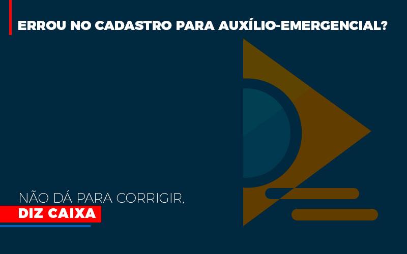 Errou No Cadastro Para Auxilio Emergencial Nao Da Para Corrigir Diz Caixa - Escritório de Advocacia em São Paulo - SP | Macedo Advocacia