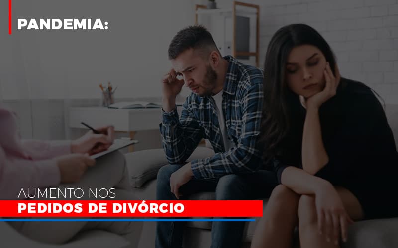 Pandemia Aumento Nos Pedidos De Divorcio - Abrir Empresa Simples