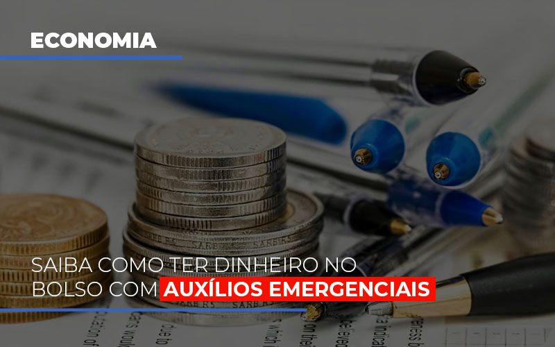 Saiba Como Ter Dinehiro No Bolso Com Auxilios Emergenciais - Abrir Empresa Simples