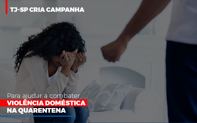 tj-sp-cria-campanha-para-ajudar-a-combater-violencia-domestica-na-quarentena