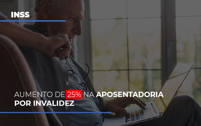 inss-aumento-de-25-na-aposentadoria-por-invalidez