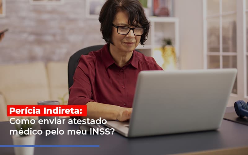 Pericia Indireta Como Enviar Atestado Medico Pelo Meu Inss Post - Abrir Empresa Simples