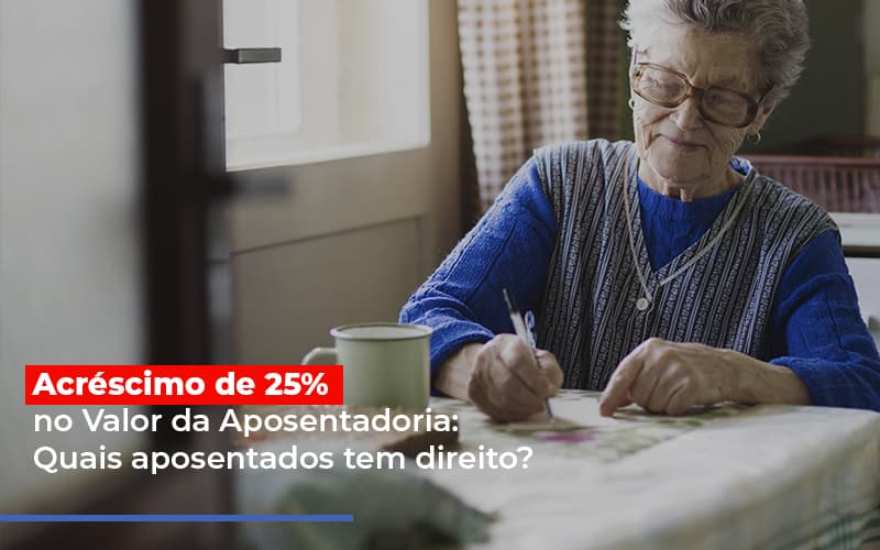 acrescimo-de-25-no-valor-da-aposentadoria-quais-aposentados-tem-direito