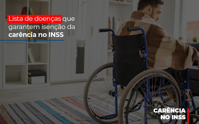 Lista De Doencas Que Garantem Isencao Da Carencia Do Inss - Abrir Empresa Simples