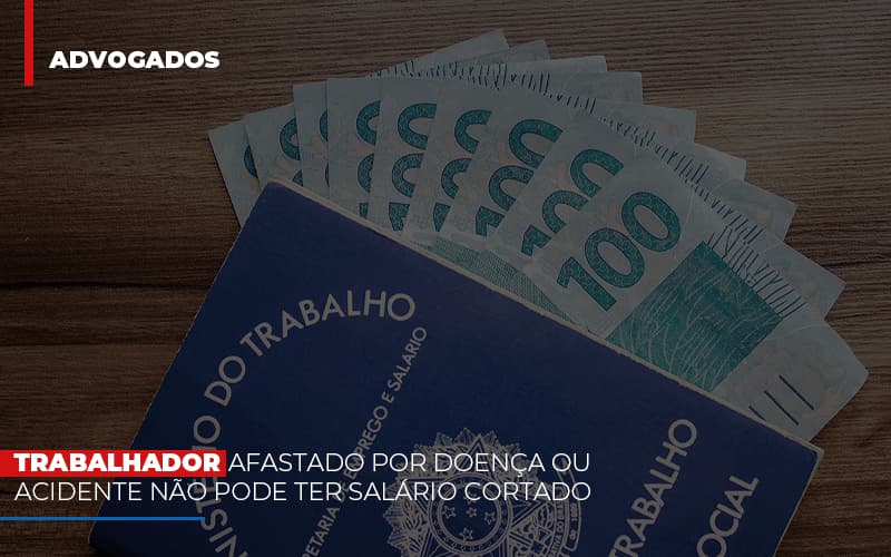 trabalhador-afastado-por-doenca-ou-acidente-nao-pode-ter-salario-cortado