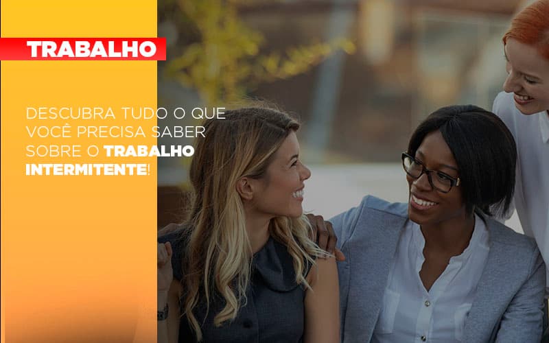 descubra-tudo-o-que-voce-precisa-saber-sobre-o-trabalho-intermitente - Descubra tudo o que você precisa saber sobre o trabalho intermitente! descubra-tudo-o-que-voce-precisa-saber-sobre-o-trabalho-intermitente - Descubra tudo o que você precisa saber sobre o trabalho intermitente!
