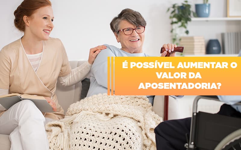 e-possivel-aumentar-o-valor-da-aposentadoria