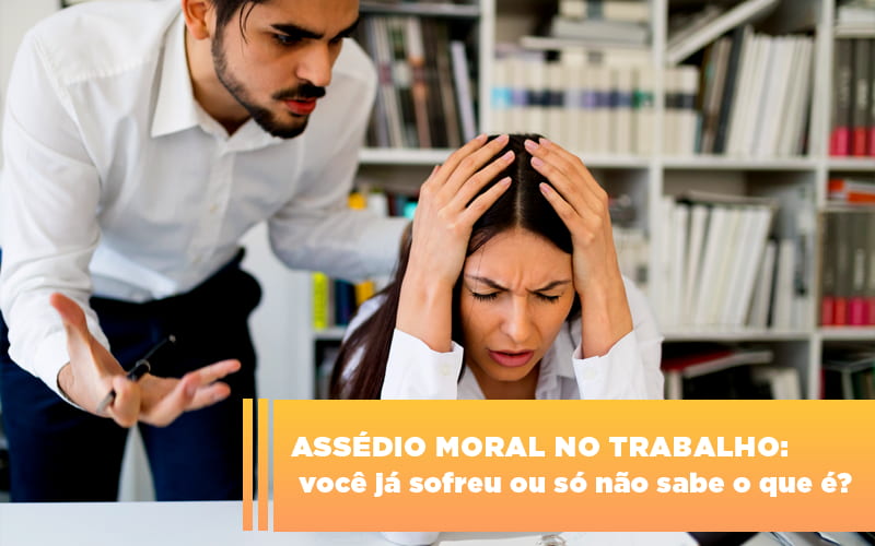 assedio-moral-no-trabalho-voce-ja-sofreu-ou-so-nao-sabe-o-que-e