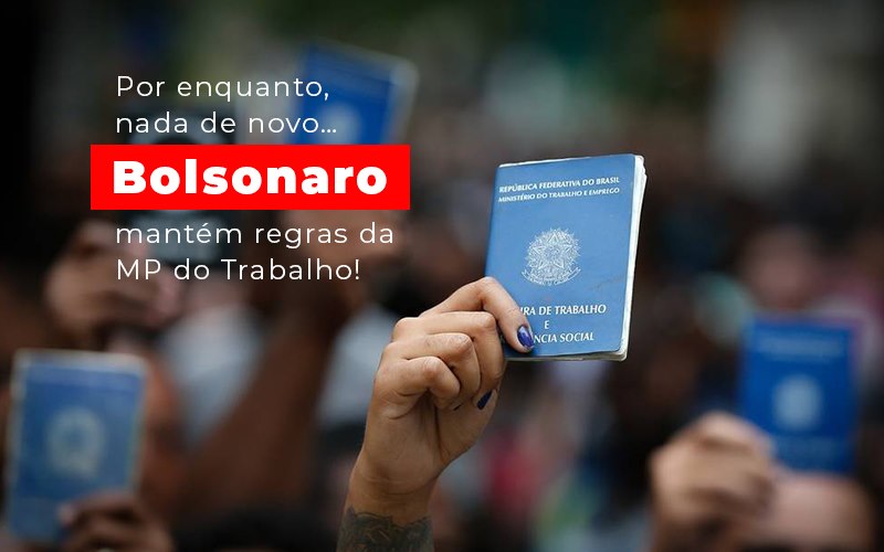 por-enquanto-nada-de-novo-bolsonaro-mantem-regras-da-mp-do-trabalho