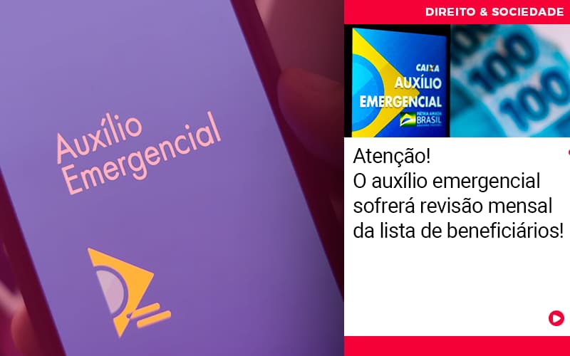 Atencao O Auxilio Emergencial Sofrera Revisao Mensal Da Lista De Beneficiarios - Abrir Empresa Simples