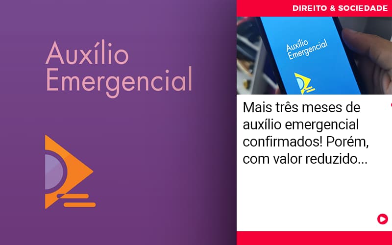 Mais Tres Meses De Auxilio Emergencial Confirmados Porem Com Valor Reduzido - Abrir Empresa Simples