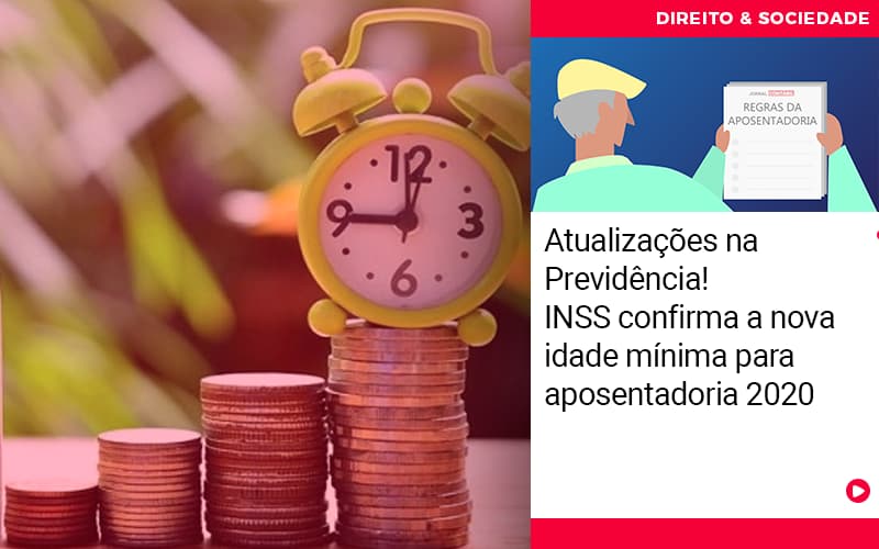 atualizacoes-na-previdencia-inss-confirma-a-nova-idade-minima-para-aposentadoria-2020