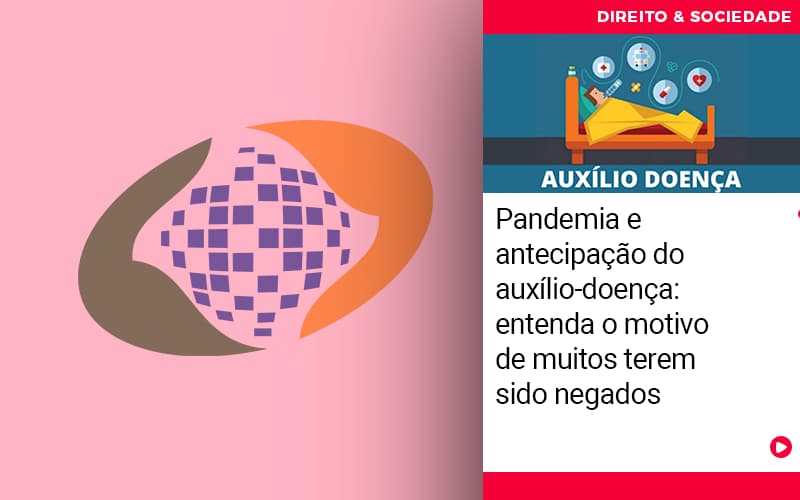 Pandemia E Antecipacao Do Auxilio Doenca Entenda O Motivo De Muitos Terem Sido Negados - Escritório de Advocacia em São Paulo - SP | Macedo Advocacia