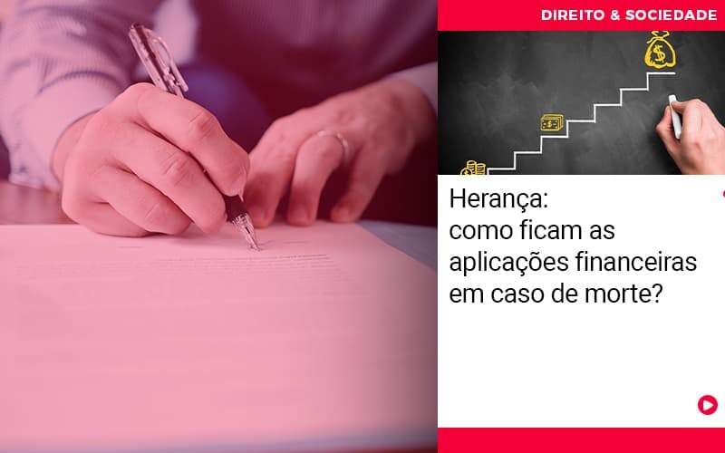 Heranca Como Ficam As Aplicacoes Financeiras Em Casos De Morte - Escritório de Advocacia em São Paulo - SP | Macedo Advocacia