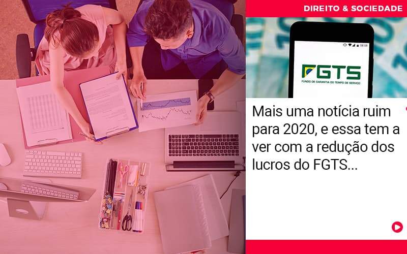 Mais Uma Noticia Ruim Para 2020 E Esse Tem Haver Com A Reducao Dos Lucros Do Fgts - Escritório de Advocacia em São Paulo - SP | Macedo Advocacia