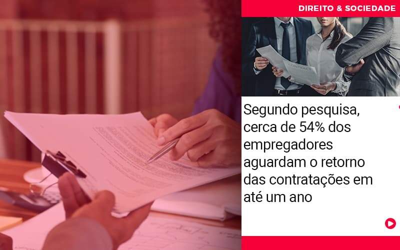 Segundo Pesquisa Cerca De 54 Dos Empregadores Aguardam O Retorno Das Contratacoes Em Ate Um Ano - Escritório de Advocacia em São Paulo - SP | Macedo Advocacia