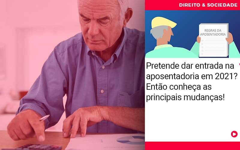 Pretende Dar Entrada Na Aposentadoria Em 2021 Entao Conheca As Principais Mudancas - Escritório de Advocacia em São Paulo - SP | Macedo Advocacia