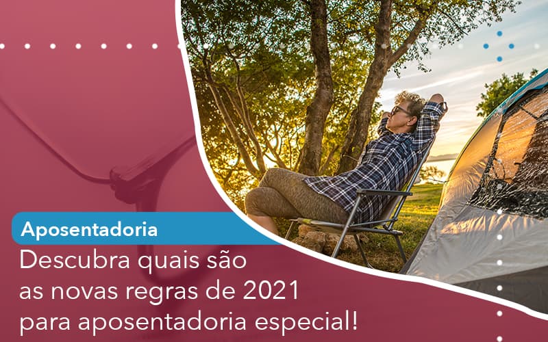 Descubra Quais Sao As Novas Regras De 2021 Para Aposentadoria Especial - Escritório de Advocacia em São Paulo - SP | Macedo Advocacia