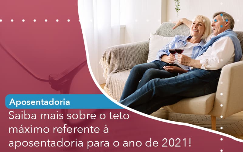 Saiba Mais Sobre O Teto Maximo Referente A Aposentadoria Para O Ano De 2021 - Escritório de Advocacia em São Paulo - SP | Macedo Advocacia