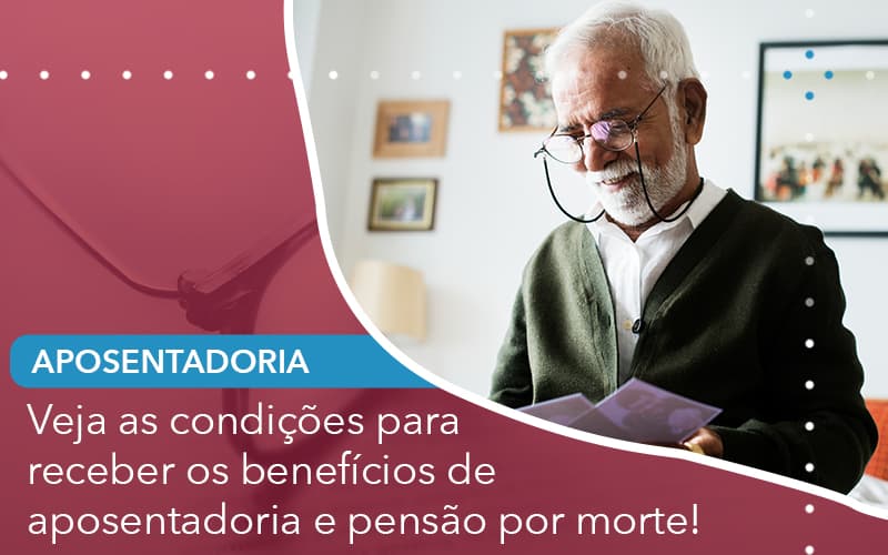 Veja As Condicoes Para Receber Os Beneficios De Aposentadoria E Pensao Por Morte - Escritório de Advocacia em São Paulo - SP | Macedo Advocacia