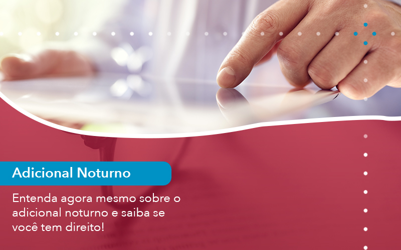 Entenda Agora Mesmo Sobre O Adicional Noturno E Saiba Se Voce Tem Direito - Escritório de Advocacia em São Paulo - SP | Macedo Advocacia