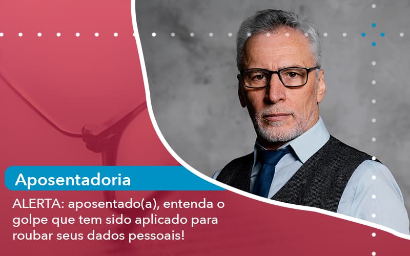 Alerta Aposentado Atenda O Golpe Que Tem Sido Aplicado Para Roubar Seus Dados Pessoais 1 - Escritório de Advocacia em São Paulo - SP | Macedo Advocacia