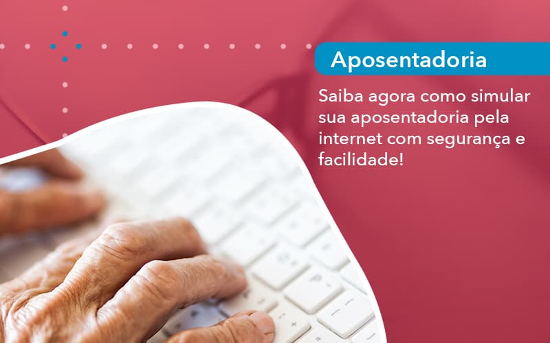 Como Simular Sua Aposentadoria Pela Internet 1 - Escritório de Advocacia em São Paulo - SP | Macedo Advocacia