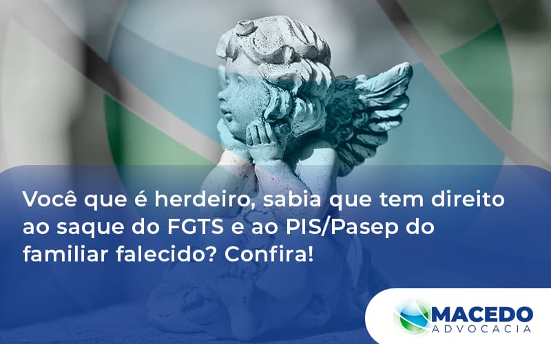 Herdeiros Podem Sacar Fgts E Pis Macedo - Escritório de Advocacia em São Paulo - SP | Macedo Advocacia