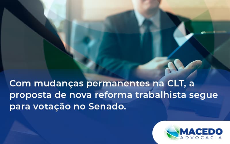 Com Mudanças Permanentes Na Clt, A Proposta De Nova Reforma Trabalhista Segue Para Votação No Senado. Macedo - Escritório de Advocacia em São Paulo - SP | Macedo Advocacia